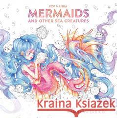 Pop manga. Mermaids and other sea creatures Camilla D'Errico 9788383187730