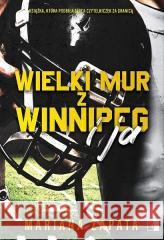 Wielki Mur z Winnipeg i ja Mariana Zapata 9788383200125