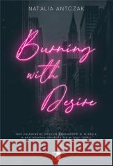 Burning with Desire Natalia Antczak 9788383206585