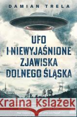 UFO i niewyjaśnione zjawiska Dolnego Śląska TRELA DAMIAN 9788383211848