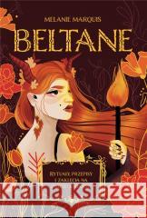Beltane. Rytuały, przepisy i zaklęcia na święto.. MARQUIS MELANIE 9788383212746