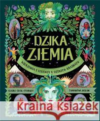 Dzika Ziemia. Wierzenia i legendy o dzikich.. Claire Cock-Starkey, Monika Machowska, Samantha D 9788383212906