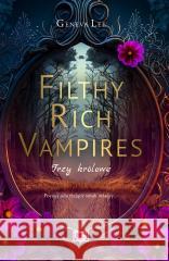 Filthy Rich Vampires. Trzy królowe Geneva Lee, Małgorzata Hayles, Ewa Kosiba, Małgor 9788383215273