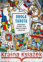 Droga Tarota. Odkrywanie tajemnic życia poprzez symbole i archetypy Jodorowsky Alejandro 9788383216157