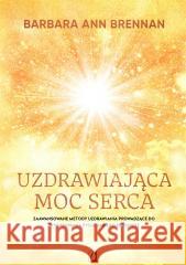 Uzdrawiająca moc serca BRENNAN BARBARA ANN 9788383217727