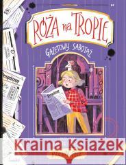 Róża na tropie T.3 Gazetowy sabotaż Hannah Peck 9788383218083