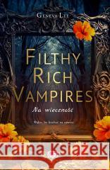 Filthy Rich Vampires T.4 Na wieczność Geneva Lee 9788383219189