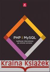 PHP i MySQL. Aplikacje internetowe... Jon Duckett 9788383220727