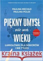 Piękny umysł nie ma wieku. Łamigłówki dla.. w.2022 Paulina Mechło, Paulina Polek 9788383222356