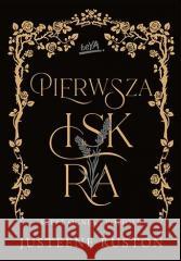 Pierwsza iskra. Seria Szept ognia i popiołu Justeene Ruston 9788383222363