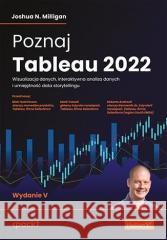 Poznaj Tableau 2022. Wizualizacja danych,...w.5 Joshua N. Milligan 9788383223728