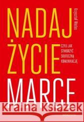 Nadaj życie marce, czyli jak stworzyć skuteczną... Krzysztof Wadas 9788383225012