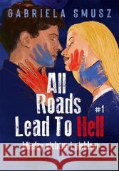 All Roads Lead To Hell T.1 Między niebem i piekłem Gabriela Smusz 9788383225135