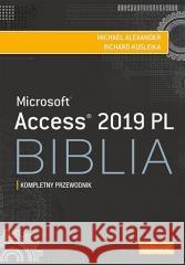 Access 2019 PL. Biblia Michael Alexander, Richard Kusleika 9788383225463