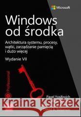 Windows od środka w.7 Pavel Yosifovich, Mark Russinovich, David Solomon 9788383225548
