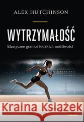 Wytrzymałość. Elastyczne granice ludzkich.. Alex Hutchinson 9788383225890