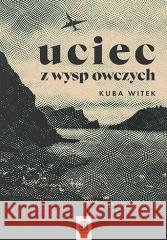 Uciec z Wysp Owczych Kuba Witek 9788383226491