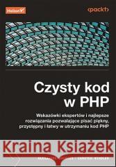 Czysty kod w PHP. Wskazówki ekspertów... Carsten Windler, Alexandre Daubois 9788383227184