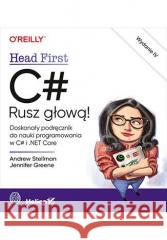 C#. Rusz głową! w.4 Andrew Stellman, Jennifer Greene 9788383227498