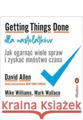 Getting Things Done dla nastolatków David Allen, Mike Williams, Mark Wallacevv 9788383228983