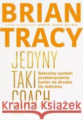 Jedyny taki coach. Sekretny system przełamywania.. Brian Tracy 9788383229119