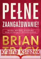 Pełne zaangażowanie! Inspiruj, motywuj... Brian Tracy 9788383229133