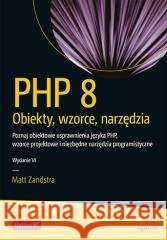 PHP 8. Obiekty, wzorce, narzędzia w.6 Matt Zandstra 9788383229263