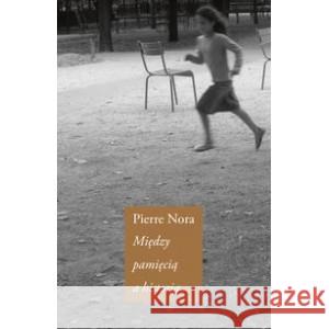 Między pamięcią a historią NORA PIERRE 9788383250038