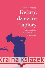 Kwiaty, dziewice i upiory. Ballady i romanse... Elżbieta Zarych 9788383250328