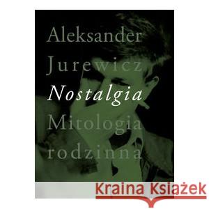 Nostalgia. Mitologia rodzinna JUREWICZ ALEKSANDER 9788383250472