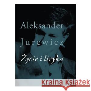 Życie i liryka JUREWICZ ALEKSANDER 9788383250885