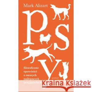Psy. Filozoficzne opowieści o naszych najlepszych przyjaciołach Alizart Mark 9788383251721
