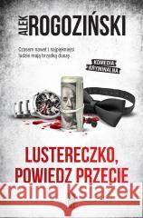 Lustereczko, powiedz przecie Alek Rogoziński 9788383290713