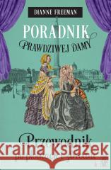 Poradni prawdziwej damy. Przewodnik po plotkach.. Dianne Freeman, Magdalena Witkowska 9788383290973