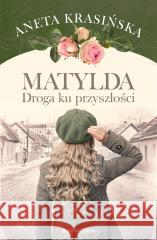 Matylda. Droga ku przyszłości Aneta Krasińska 9788383293394