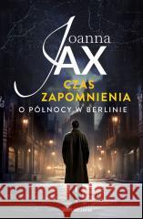 Czas zapomnienia. O północy w Berlinie Joanna Jax 9788383293653