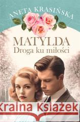 Matylda. Droga ku miłości Aneta Krasińska 9788383296265