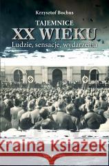 Tajemnice XX wieku. Ludzie, sensacje, wydarzenia Krzysztof Bochus 9788383298375