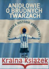 Aniołowie o brudnych twarzach Piłkarska historia Argentyny WILSON JONATHAN 9788383301310