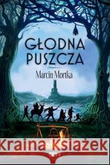 Głodna Puszcza w.2 Marcin Mortka 9788383302010