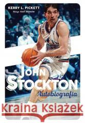 John Stockton. Autobiografia w.2 John Stockton, Kerry L. Pickett, Michał Rutkowski 9788383302058