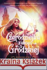 Czarodziejka z ulicy Grodzkiej Magdalena Kubasiewicz 9788383302966