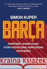 Barca. Powstanie i upadek klubu.. w.2 Simon Kuper, Bartosz Sałbut 9788383304502