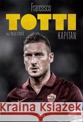 Totti. Kapitan. Autobiografia Francesco Totti, Paolo Cond 9788383306520