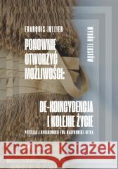 Ponownie otworzyć możliwości: de-koincydencja... Francois Jullien 9788383313702