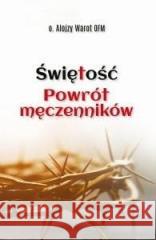 Świętość. Powrót męczenników Alojzy Warot OFM 9788383332611