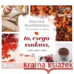 To, czego szukasz, szuka także ciebie audiobook Paulina Płatkowska 9788383341378