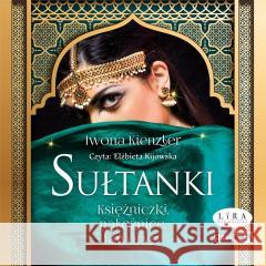 Sułtanki. Księżniczki, nałożnice... audiobook Iwona Kienzler 9788383346816