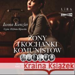 Żony i kochanki komunistów audiobook Iwona Kienzler 9788383347240