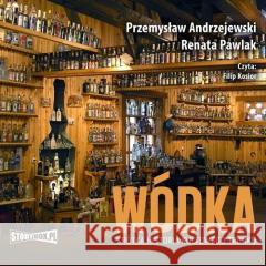 Wódka Krótka historia kultowego trunku audiobook Andrzejewski Przemysław, Pawlak Renata 9788383347547